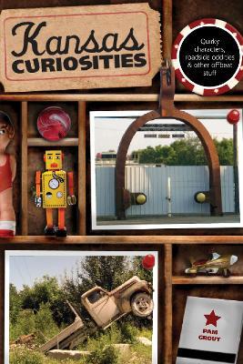 Kansas Curiosities: Quirky Characters, Roadside Oddities & Other Offbeat Stuff - Pam Grout - cover