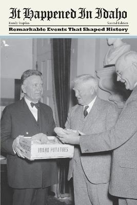 It Happened in Idaho: Remarkable Events That Shaped History - Randy Stapilus - cover