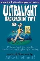 Ultralight Backpackin' Tips: 153 Amazing & Inexpensive Tips For Extremely Lightweight Camping - Mike Clelland - cover