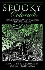 Spooky Colorado: Tales Of Hauntings, Strange Happenings, And Other Local Lore