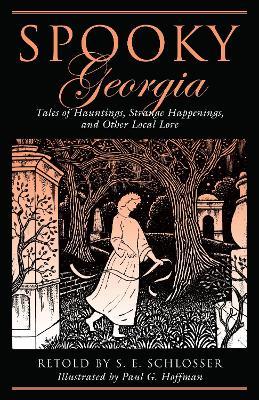 Spooky Georgia: Tales Of Hauntings, Strange Happenings, And Other Local Lore - S. E. Schlosser,Paul G. Hoffman - cover