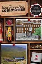 New Hampshire Curiosities: Quirky Characters, Roadside Oddities & Other Offbeat Stuff