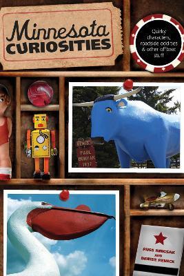 Minnesota Curiosities: Quirky Characters, Roadside Oddities & Other Offbeat Stuff - Russ Ringsak,Denise Remick - cover