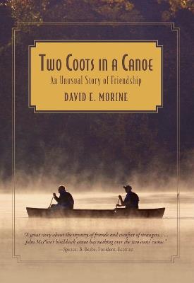 Two Coots in a Canoe: An Unusual Story Of Friendship - David E. Morine - cover