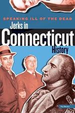 Speaking Ill of the Dead: Jerks in Connecticut History