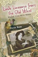 Love Lessons from the Old West: Wisdom From Wild Women