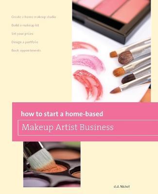 How to Start a Home-based Makeup Artist Business - Deanna Nickel - cover