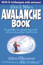 Allen & Mike's Avalanche Book: A Guide To Staying Safe In Avalanche Terrain
