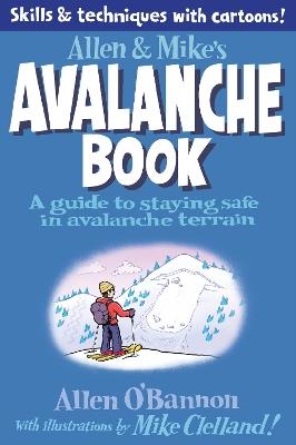 Allen & Mike's Avalanche Book: A Guide To Staying Safe In Avalanche Terrain - Mike Clelland,Allen O'bannon - cover