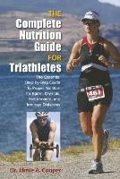 Complete Nutrition Guide for Triathletes: The Essential Step-By-Step Guide To Proper Nutrition For Sprint, Olympic, Half Ironman, And Ironman Distances - Jamie Cooper - cover