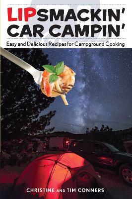 Lipsmackin' Car Campin': Easy And Delicious Recipes For Campground Cooking - Christine Conners,Tim Conners - cover