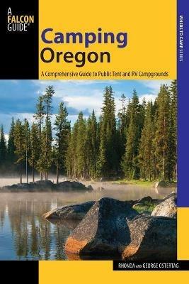 Camping Oregon: A Comprehensive Guide To Public Tent And Rv Campgrounds - Rhonda And George Ostertag - cover