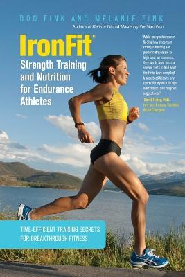 IronFit Strength Training and Nutrition for Endurance Athletes: Time Efficient Training Secrets For Breakthrough Fitness - Don Fink,Melanie Fink - cover