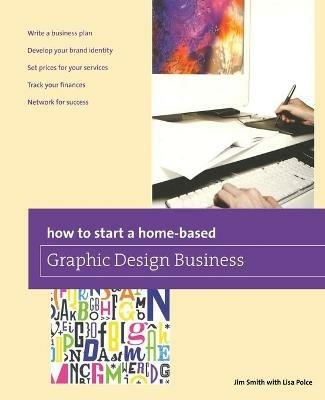 How to Start a Home-based Graphic Design Business - Jim Smith - cover