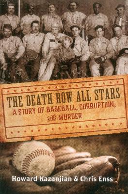 Death Row All Stars: A Story of Baseball, Corruption, and Murder - Chris Enss,Howard Kazanjian - cover
