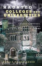 Haunted Colleges and Universities: Creepy Campuses, Scary Scholars, and Deadly Dorms