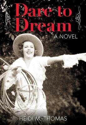 Dare to Dream: A Novel - Heidi Thomas - cover