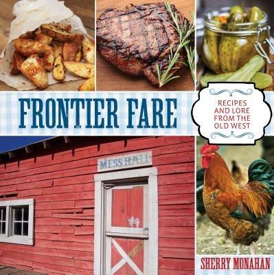 Frontier Fare: Recipes and Lore from the Old West - Sherry Monahan - cover