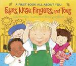 Eyes, Nose, Fingers, and Toes: A First Book All About You