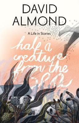 Half a Creature from the Sea: A Life in Stories - David Almond - cover