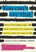 You Can't Say That!: Writers for Young People Talk About Censorship, Free Expression, and the Stories They Have to Tell - cover