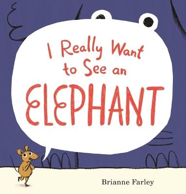 I Really Want to See an Elephant: (A Playful Picture Book About Imagination, Creativity, and Perspective for Kids Ages 4-8) - Brianne Farley - cover
