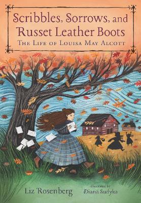 Scribbles, Sorrows, and Russet Leather Boots: The Life of Louisa May Alcott - Liz Rosenberg - cover