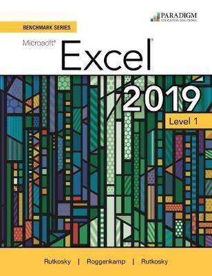 Benchmark Series: Microsoft Excel 2019 Level 1: Text + Review and Assessments Workbook - Nita Rutkosky,Denise Seguin,Audrey Roggenkamp - cover