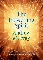 The Indwelling Spirit - The Work of the Holy Spirit in the Life of the Believer - Andrew Murray - cover