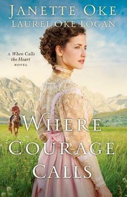 Where Courage Calls - Janette Oke,Laurel Oke Logan - cover