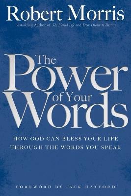 The Power of Your Words - Robert Morris,Jack Hayford - cover