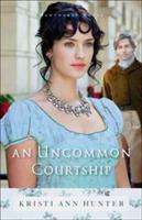 An Uncommon Courtship - Kristi Ann Hunter - cover
