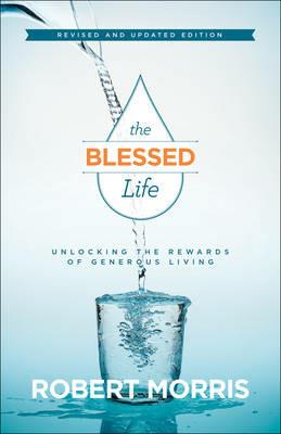 The Blessed Life - Unlocking the Rewards of Generous Living - Robert Morris,James Robison - cover