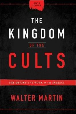 The Kingdom of the Cults – The Definitive Work on the Subject - Walter Martin - cover