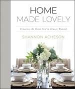 Home Made Lovely - Creating the Home You`ve Always Wanted