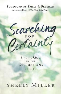 Searching for Certainty: Finding God in the Disruptions of Life - Shelly Miller - cover