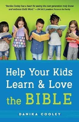 Help Your Kids Learn and Love the Bible - Danika Cooley - cover