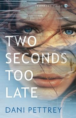 Two Seconds Too Late - Dani Pettrey - cover