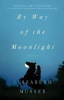 By Way of the Moonlight - Elizabeth Musser - cover