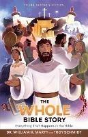 The Whole Bible Story - Everything that Happens in the Bible - Dr. William H. Marty,Troy Schmidt,Heath Mcpherson - cover