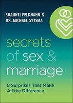 Secrets of Sex and Marriage - 8 Surprises That Make All the Difference
