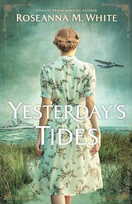 Yesterday`s Tides - Roseanna M. White - cover