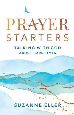 Prayer Starters - Talking with God about Hard Times - Suzanne Eller - cover