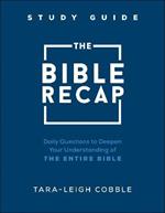 The Bible Recap Study Guide – Daily Questions to Deepen Your Understanding of the Entire Bible