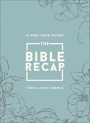 The Bible Recap – A One–Year Guide to Reading and Understanding the Entire Bible, Deluxe Edition – Sage Floral Imitation Leather - Tara–leigh Cobble - cover