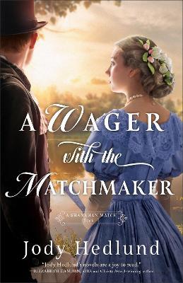 A Wager with the Matchmaker - Jody Hedlund - cover