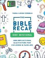 The Bible Recap Kids` Devotional – 365 Reflections and Activities for Children and Families - Tara–leigh Cobble - cover