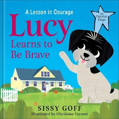 Lucy Learns to Be Brave: A Lesson in Courage - Sissy Goff - cover