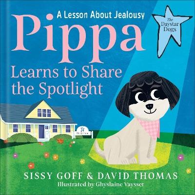 Pippa Learns to Share the Spotlight: A Lesson About Jealousy - Sissy Goff,David Thomas - cover