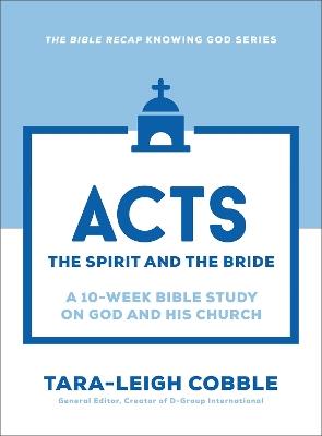 Acts: The Spirit and the Bride--a 10-Week Bible Study on God and His Church - cover